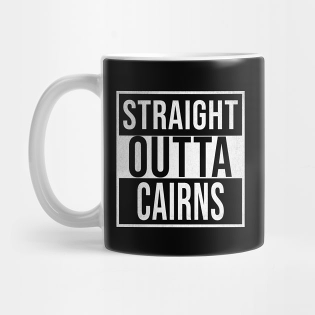 Straight Outta Cairns - Gift for Australian From Cairns in Queensland Australia by Country Flags